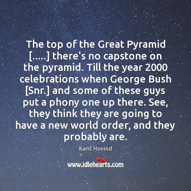 The top of the Great Pyramid […..] there’s no capstone on the pyramid. Kent Hovind Picture Quote