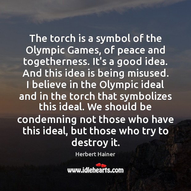 The torch is a symbol of the Olympic Games, of peace and Herbert Hainer Picture Quote