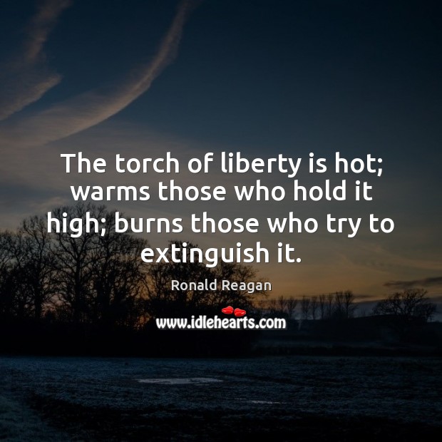 The torch of liberty is hot; warms those who hold it high; Image