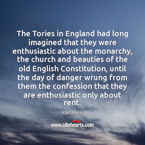 The Tories in England had long imagined that they were enthusiastic about Karl Marx Picture Quote
