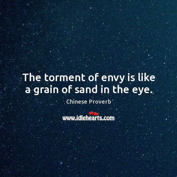 The torment of envy is like a grain of sand in the eye. Chinese Proverbs Image