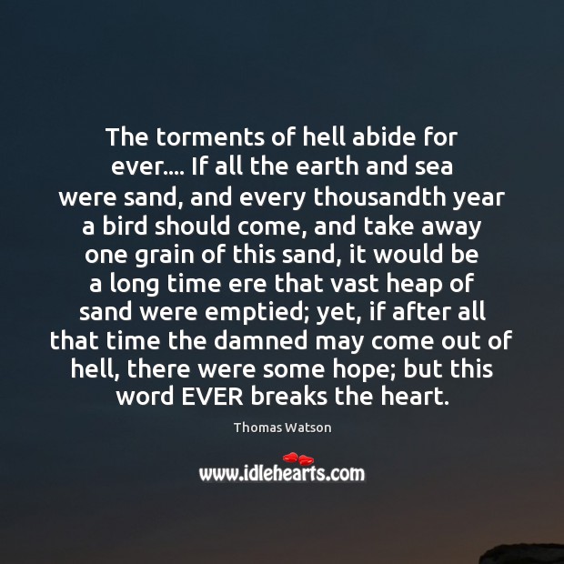 The torments of hell abide for ever…. If all the earth and Thomas Watson Picture Quote