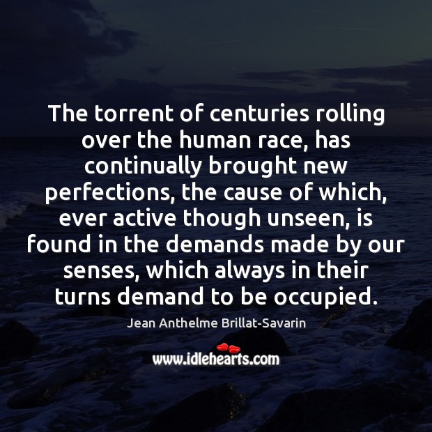 The torrent of centuries rolling over the human race, has continually brought Image