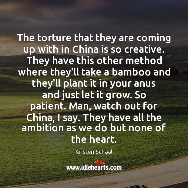 The torture that they are coming up with in China is so Image