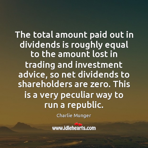 The total amount paid out in dividends is roughly equal to the Investment Quotes Image