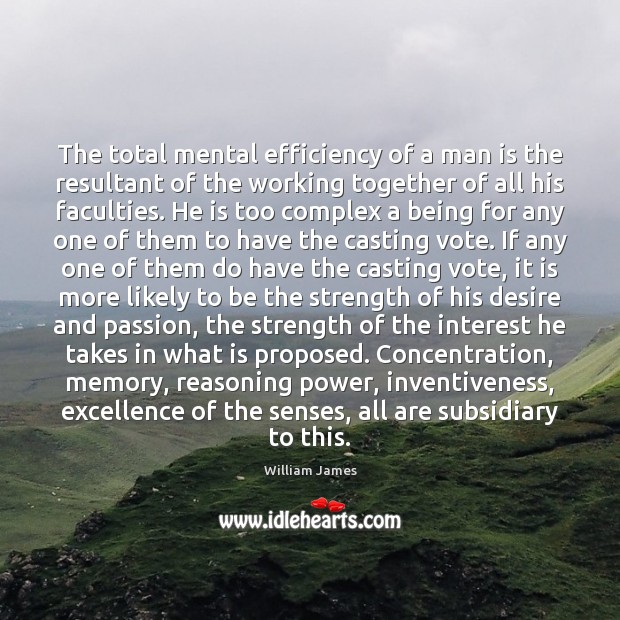 The total mental efficiency of a man is the resultant of the 