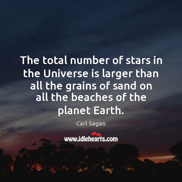 The total number of stars in the Universe is larger than all Carl Sagan Picture Quote