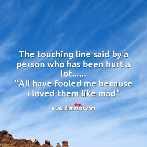 The touching line said by a person who has been hurt a lot Hurt Messages Image