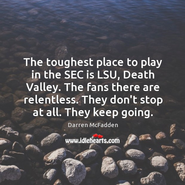 The toughest place to play in the SEC is LSU, Death Valley. Darren McFadden Picture Quote