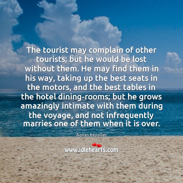 The tourist may complain of other tourists; but he would be lost Image