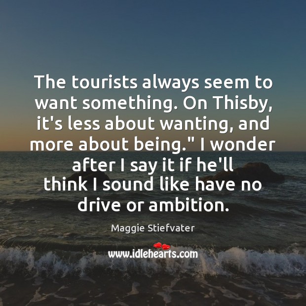 The tourists always seem to want something. On Thisby, it’s less about Maggie Stiefvater Picture Quote