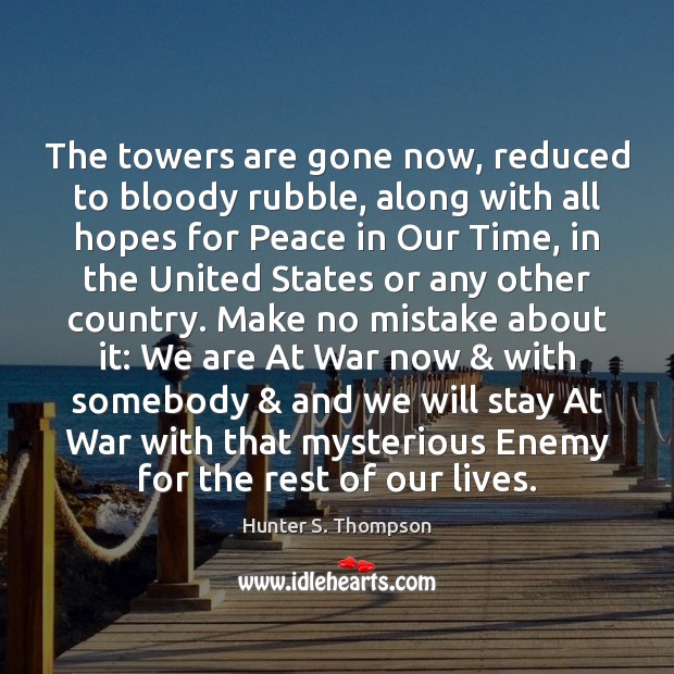 The towers are gone now, reduced to bloody rubble, along with all Hunter S. Thompson Picture Quote