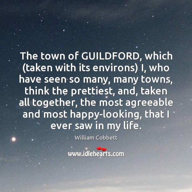 The town of GUILDFORD, which (taken with its environs) I, who have William Cobbett Picture Quote
