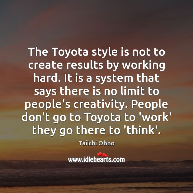 The Toyota style is not to create results by working hard. It Taiichi Ohno Picture Quote