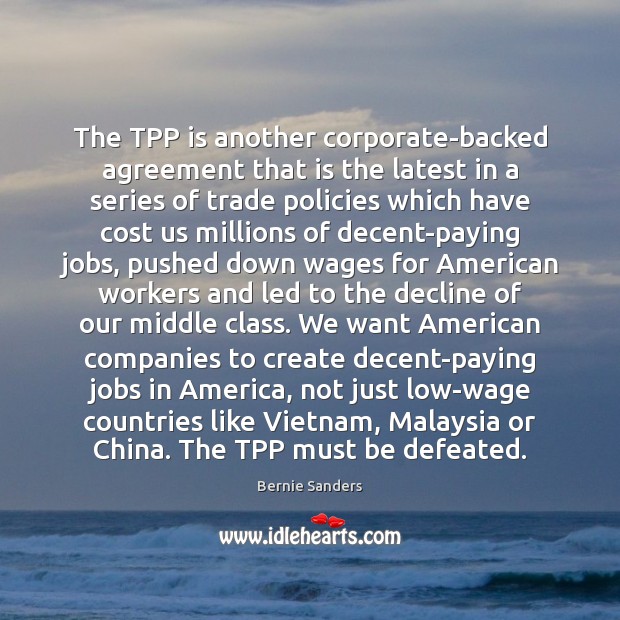 The TPP is another corporate-backed agreement that is the latest in a Bernie Sanders Picture Quote