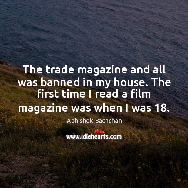 The trade magazine and all was banned in my house. The first Abhishek Bachchan Picture Quote