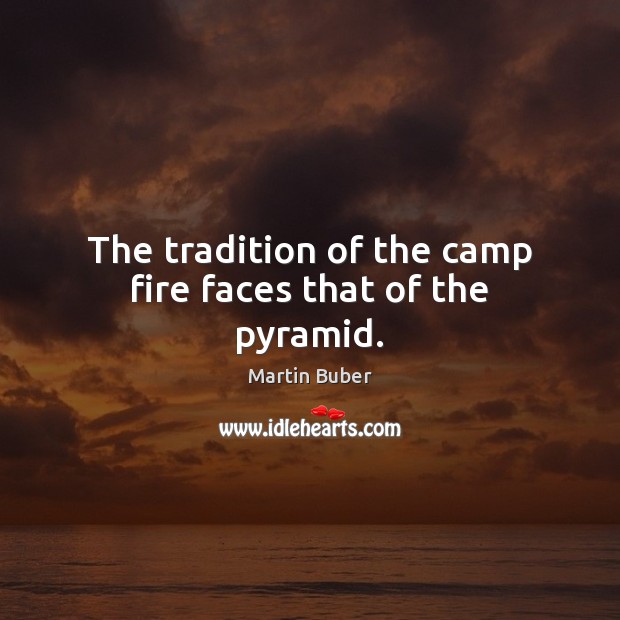 The tradition of the camp fire faces that of the pyramid. Image