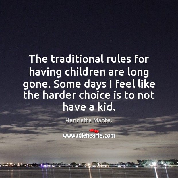 The traditional rules for having children are long gone. Some days I 