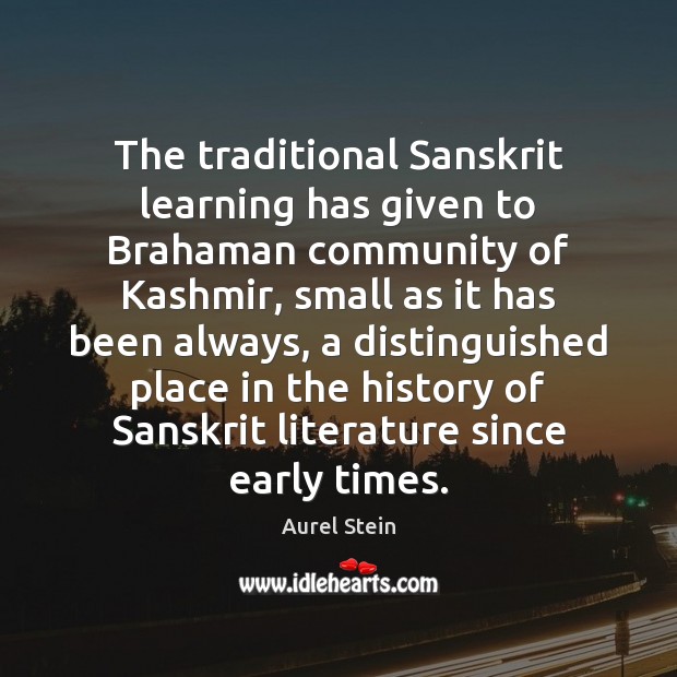 The traditional Sanskrit learning has given to Brahaman community of Kashmir, small Aurel Stein Picture Quote