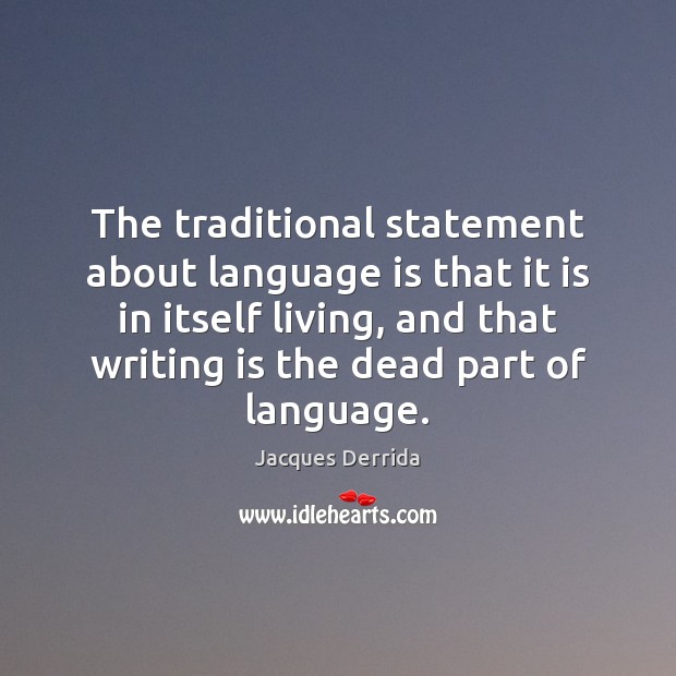 The traditional statement about language is that it is in itself living, Image
