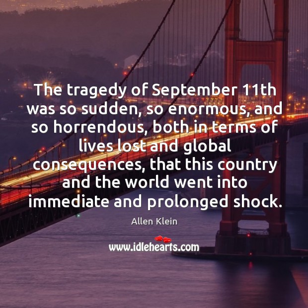The tragedy of september 11th was so sudden, so enormous Allen Klein Picture Quote