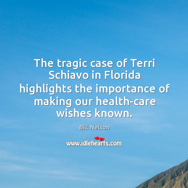 The tragic case of terri schiavo in florida highlights the importance of making our health-care wishes known. Image