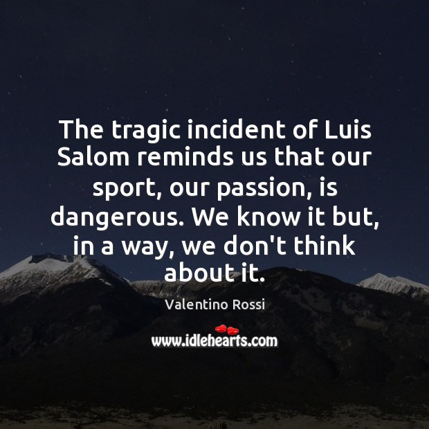 The tragic incident of Luis Salom reminds us that our sport, our Passion Quotes Image