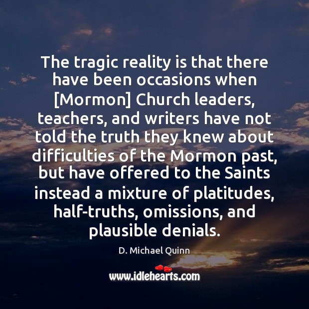 The tragic reality is that there have been occasions when [Mormon] Church D. Michael Quinn Picture Quote