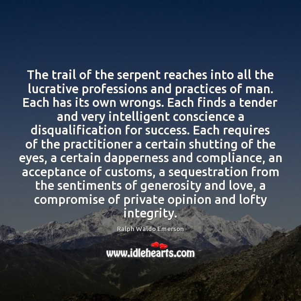The trail of the serpent reaches into all the lucrative professions and Ralph Waldo Emerson Picture Quote