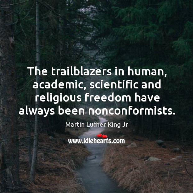 The trailblazers in human, academic, scientific and religious freedom have always been Image