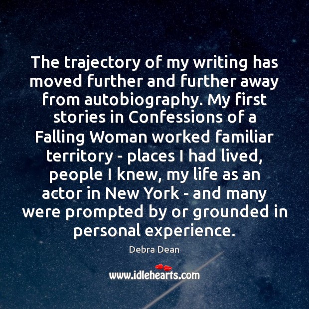 The trajectory of my writing has moved further and further away from Debra Dean Picture Quote