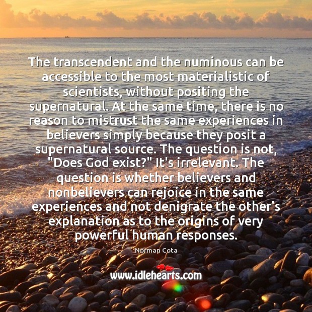 The transcendent and the numinous can be accessible to the most materialistic Image