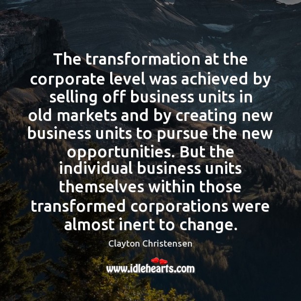 The transformation at the corporate level was achieved by selling off business Image