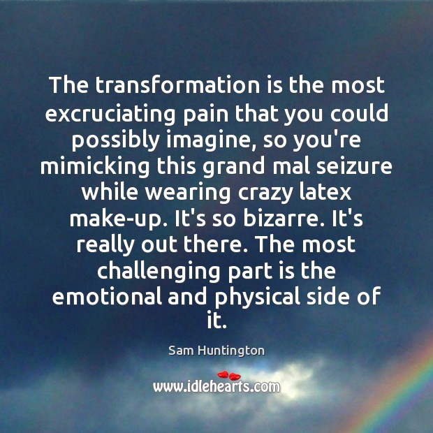 The transformation is the most excruciating pain that you could possibly imagine, Image