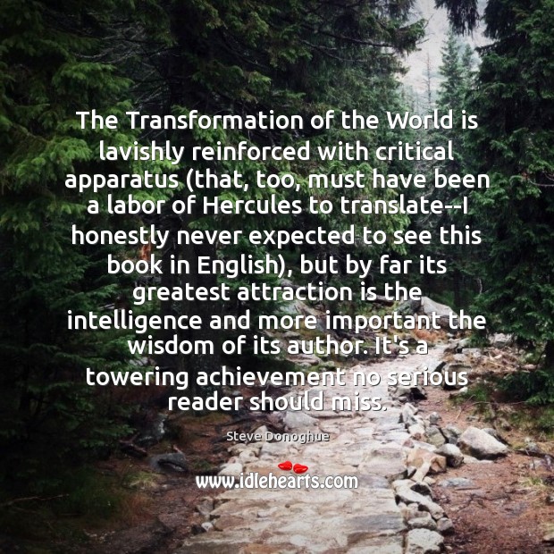 The Transformation of the World is lavishly reinforced with critical apparatus (that, Steve Donoghue Picture Quote