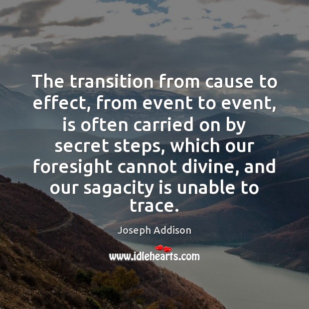 The transition from cause to effect, from event to event, is often Image