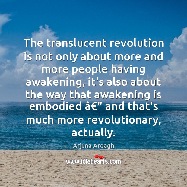 The translucent revolution is not only about more and more people having Arjuna Ardagh Picture Quote