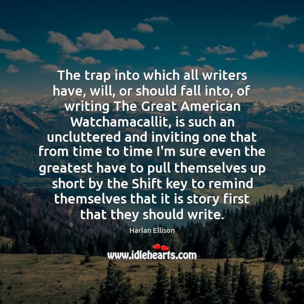 The trap into which all writers have, will, or should fall into, Harlan Ellison Picture Quote