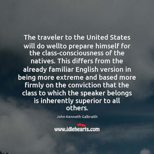 The traveler to the United States will do wellto prepare himself for John Kenneth Galbraith Picture Quote