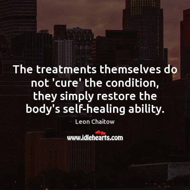 The treatments themselves do not ‘cure’ the condition, they simply restore the Image