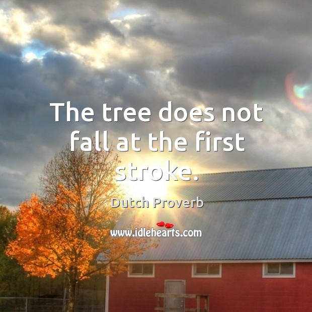 The tree does not fall at the first stroke. Image