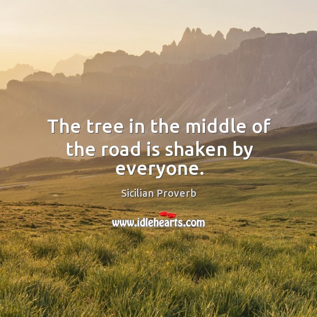 The tree in the middle of the road is shaken by everyone. Sicilian Proverbs Image