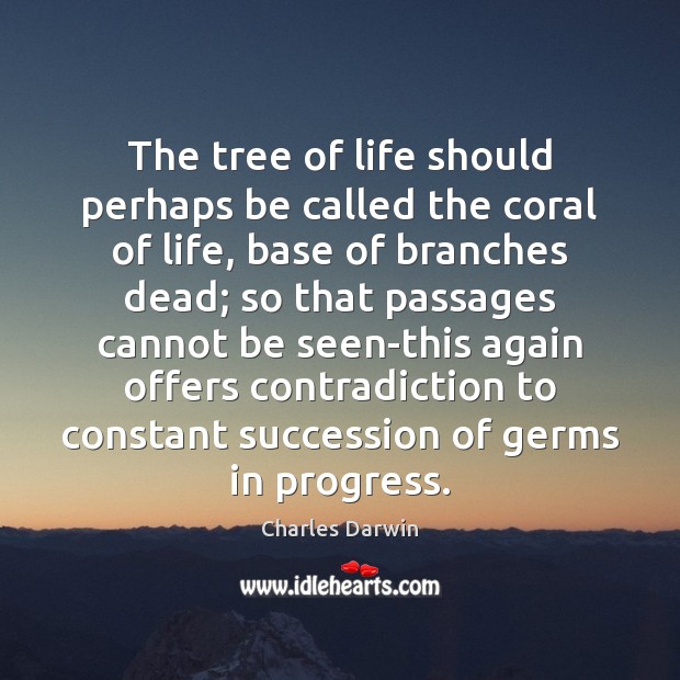 The tree of life should perhaps be called the coral of life, Charles Darwin Picture Quote