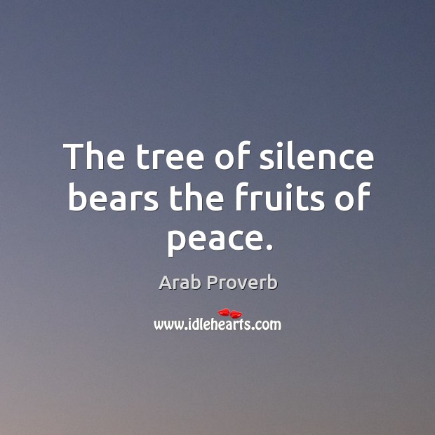 The tree of silence bears the fruits of peace. Arab Proverbs Image