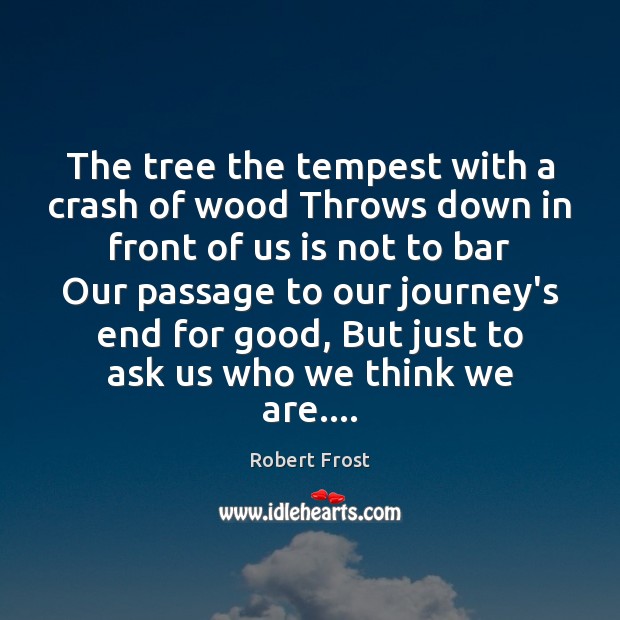 The tree the tempest with a crash of wood Throws down in Robert Frost Picture Quote