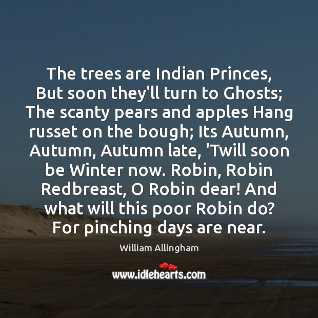 The trees are Indian Princes, But soon they’ll turn to Ghosts; The Image