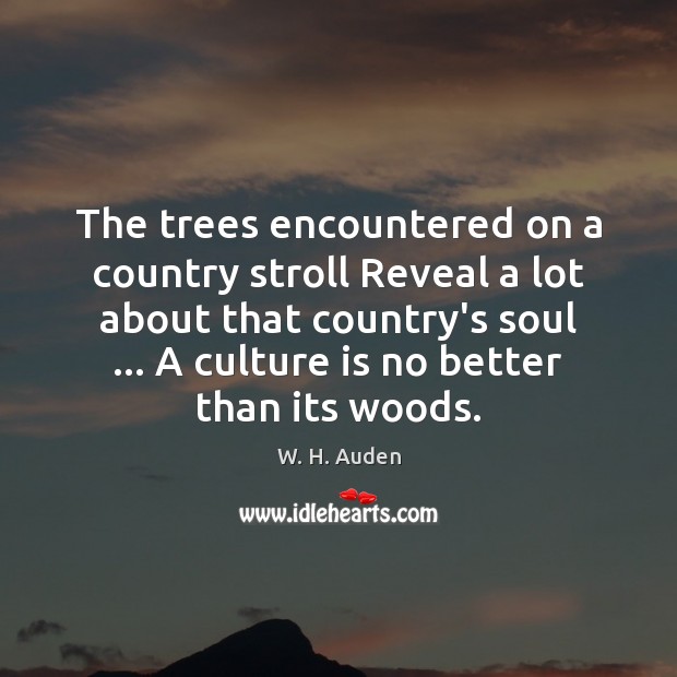 The trees encountered on a country stroll Reveal a lot about that W. H. Auden Picture Quote