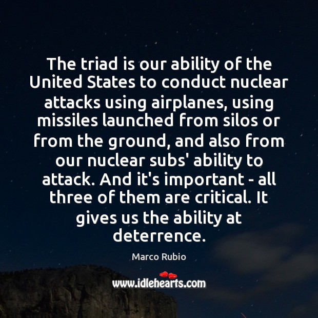The triad is our ability of the United States to conduct nuclear Marco Rubio Picture Quote