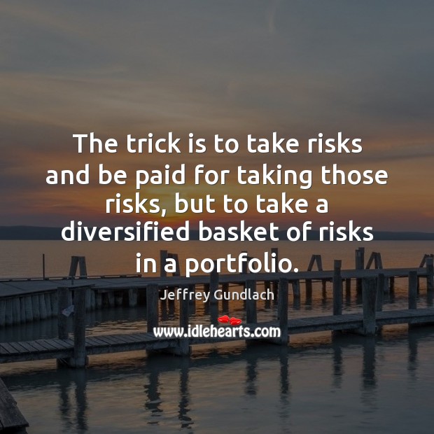 The trick is to take risks and be paid for taking those Image