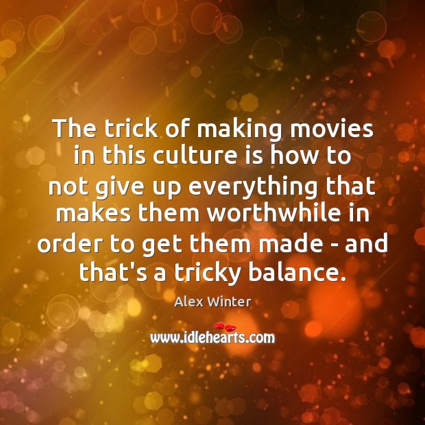 The trick of making movies in this culture is how to not Culture Quotes Image
